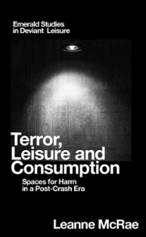 Cover of Terror, Leisure and Consumption: Spaces for Harm in a Post-Crash Era