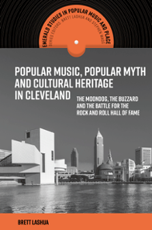Cover of Popular Music, Popular Myth and Cultural Heritage in Cleveland: The Moondog, The Buzzard, and the Battle for the Rock and Roll Hall of Fame