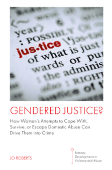 Cover of Gendered Justice? How Women's Attempts to Cope With, Survive, or Escape Domestic Abuse Can Drive Them into Crime