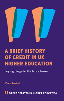 Cover of A Brief History of Credit in UK Higher Education: Laying Siege to the Ivory Tower