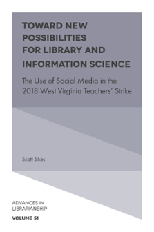 Cover of Toward New Possibilities for Library and Information Science: The Use of Social Media in the 2018 West Virginia Teachers' Strike