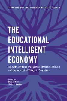 Cover of The Educational Intelligent Economy: BIG DATA, Artificial Intelligence, Machine Learning and the Internet of Things in Education
