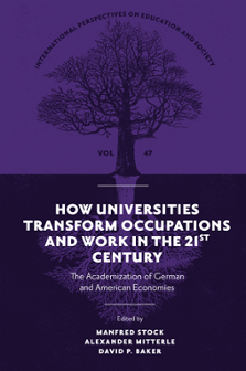 Cover of How Universities Transform Occupations and Work in the 21st Century: The Academization of German and American Economies