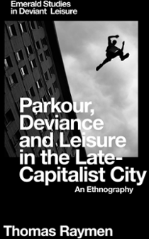 Cover of Parkour, Deviance and Leisure in the Late-Capitalist City: An Ethnography