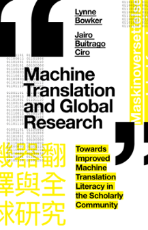 Cover of Machine Translation and Global Research: Towards Improved Machine Translation Literacy in the Scholarly Community