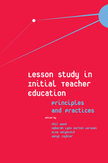 Cover of Lesson Study in Initial Teacher Education: Principles and Practices