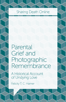 Cover of Parental Grief and Photographic Remembrance: A Historical Account of Undying Love