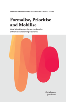 Cover of Formalise, Prioritise and Mobilise: How School Leaders Secure the Benefits of Professional Learning Networks