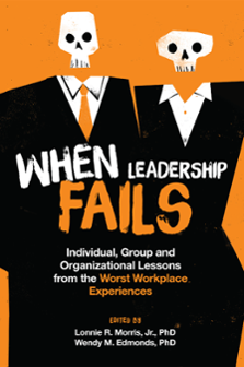 Cover of When Leadership Fails: Individual, Group and Organizational Lessons from the Worst Workplace Experiences