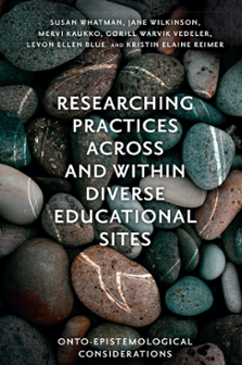 Cover of Researching Practices Across and Within Diverse Educational Sites: Onto-epistemological Considerations