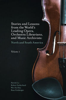 Cover of Stories and Lessons from the World's Leading Opera, Orchestra Librarians, and Music Archivists, Volume 1: North and South America