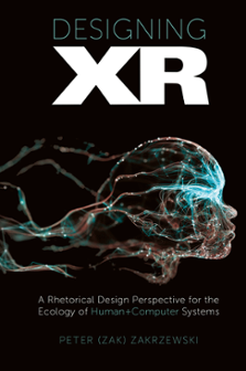 Cover of Designing XR: A Rhetorical Design Perspective for the Ecology of Human+Computer Systems