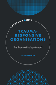 Cover of Trauma-Responsive Organisations: The Trauma Ecology Model