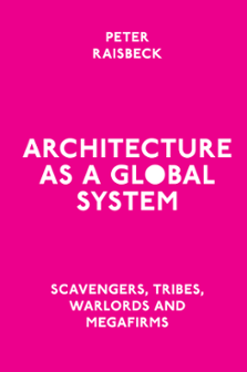 Cover of Architecture as a Global System: Scavengers, Tribes, Warlords and Megafirms