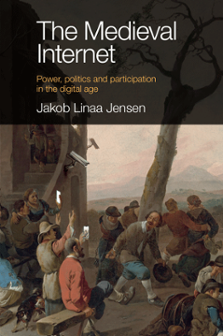 Cover of The Medieval Internet: Power, Politics and Participation in the Digital Age