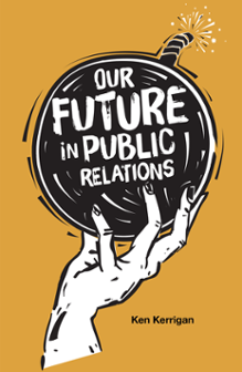 Cover of Our Future in Public Relations: A Cautionary Tale in Three Parts
