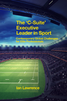Cover of The ‘C-Suite’ Executive Leader in Sport: Contemporary Global Challenges for Elite Professionals