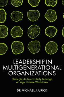 Cover of Leadership in Multigenerational Organizations: Strategies to Successfully Manage an Age Diverse Workforce