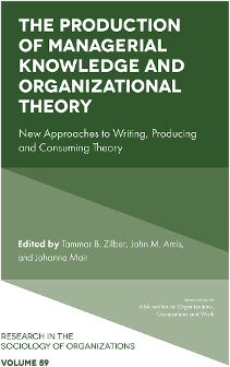 Cover of The Production of Managerial Knowledge and Organizational Theory: New Approaches to Writing, Producing and Consuming Theory